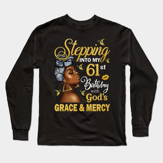 Stepping Into My 61st Birthday With God's Grace & Mercy Bday Long Sleeve T-Shirt by MaxACarter